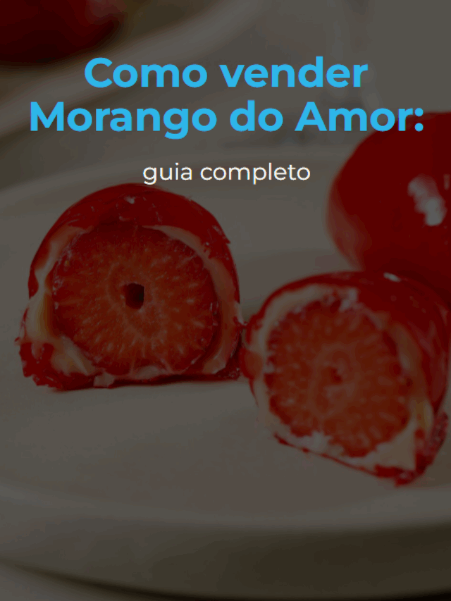 Como vender Morango do Amor: guia completo